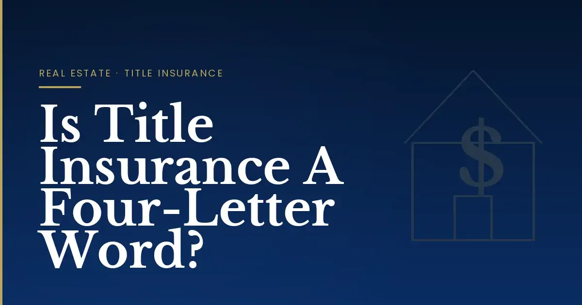 Is Title Insurance A Four-Letter Word?